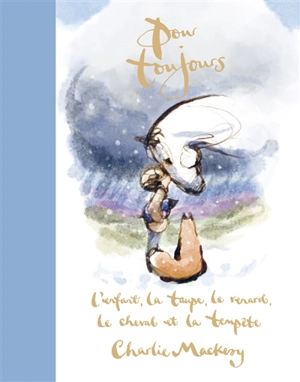 Pour toujours : l'enfant, la taupe, le renard, le cheval et la tempête - Charlie Mackesy