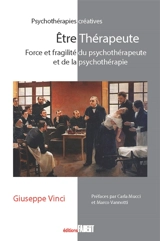 Etre thérapeute : force et fragilité du psychothérapeute et de la psychothérapie - Giuseppe Vinci