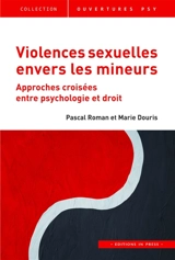 Violences sexuelles envers les mineurs : approches croisées entre psychologie et droit - Pascal Roman
