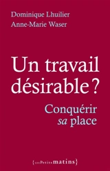Un travail désirable ? : conquérir sa place - Dominique Lhuilier