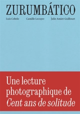 Zurumbatico : une lecture photographique de Cent ans de solitude - Luis Cobelo