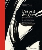 L'esprit du geste : philosophie et pratique de la peinture à l'encre de Chine ch'an et sumi-é - Robert Faure