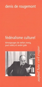 Fédéralisme culturel : témoignages de Stefan Zweig, Paul Valéry et André Gide - Denis de Rougemont