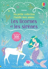 Les licornes et les sirènes : Ma petite collection J'habille mes amies : Volume double - Dès 3 ans - Watt, Fiona
