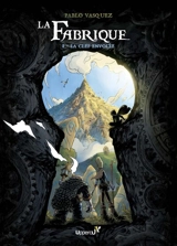 La fabrique. Vol. 1. La clef envolée - Pablo Vasquez