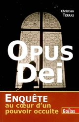 Opus Dei : enquête au coeur d'un pouvoir occulte - Christian Terras