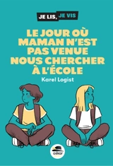 Le jour où maman n'est pas venue nous chercher à l'école - Karel Logist