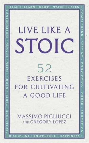 Live Like A Stoic - Pigliucci, Massimo