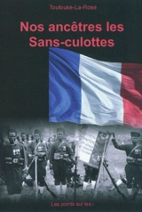 Nos ancêtres les sans-culottes - Toulouse-la-Rose