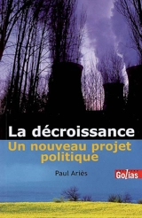 La décroissance : un nouveau projet politique - Paul Ariès