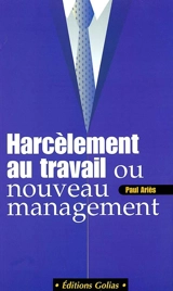 Harcèlement au travail ou nouveau management ? - Paul Ariès