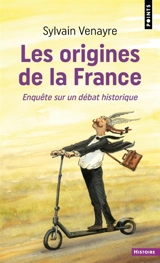 Les origines de la France : enquête sur un débat historique - Sylvain Venayre
