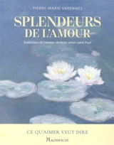 Splendeurs de l'amour : exaltation de l'amour chrétien selon saint Paul - Pierre-Marie Varennes