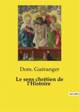 Le sens chrétien de l'Histoire - Guéranger, Dom.