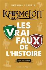 Kaamelott : les vrai-faux de l'histoire : guide non officiel - Gwendal Fossois