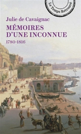 Mémoires d'une inconnue : 1780-1816 - Marie-Julie Cavaignac