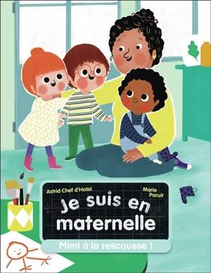 Je suis en maternelle. Vol. 7. Mimi à la rescousse ! - Astrid Chef d'Hotel