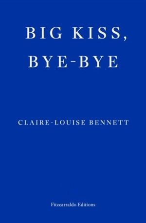 Big Kiss, Bye-Bye - Claire-Louise Bennett
