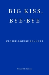 Big Kiss, Bye-Bye - Claire-Louise Bennett