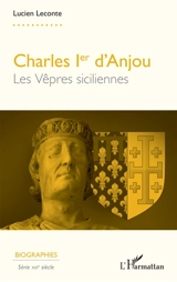 Charles Ier d'Anjou : les vêpres siciliennes - Lucien Leconte