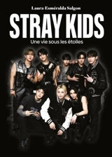 Stray Kids : une vie sous les étoiles - Laura-Esmeralda Salgon