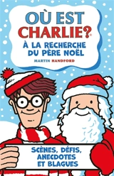 Où est Charlie ?. A la recherche du Père Noël : scènes, défis, anecdotes et blagues - Martin Handford