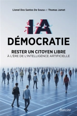 IA démocratie : rester un citoyen libre à l'ère de l'intelligence artificielle - Lionel Dos Santos De Sousa
