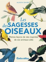 Les sagesses des oiseaux : petites leçons de vies inspirées de ces animaux surprenants - Alison Davis