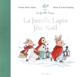 La famille lapin. La famille lapin fête Noël - Karine-Marie Amiot