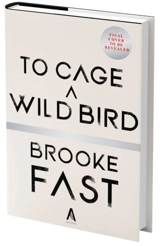 To Cage a Wild Bird - Fast, Brooke