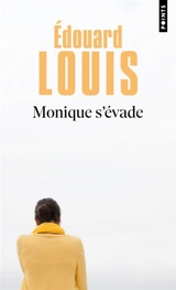 Monique s'évade - Edouard Louis