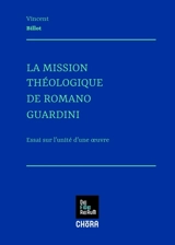 La mission théologique de Romano Guardini : essai sur l'unité d'une oeuvre - Vincent Billot