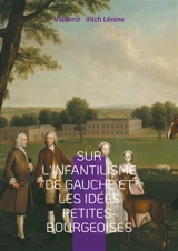 Sur l'infantilisme de gauche et les idées petites-bourgeoises : Analyse des erreurs stratégiques des courants révolutionnaires et de la transition vers le socialisme - Vladimir Ilitch Lénine