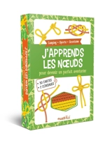 J'apprends les noeuds : pour devenir un parfait aventurier : camping, sports, scoutisme