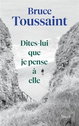 Dites-lui que je pense à elle - Bruce Toussaint
