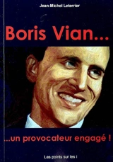 Boris Vian... : un provocateur engagé ! - Jean-Michel Leterrier