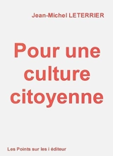 Pour une culture citoyenne - Jean-Michel Leterrier