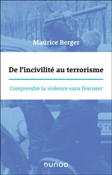 De l'incivilité au terrorisme : comprendre la violence sans l'excuser - Maurice Berger