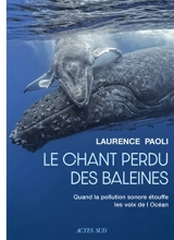 Le chant perdu des baleines : quand la pollution sonore étouffe les voix de l'océan - Laurence Paoli