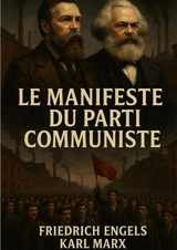 Le manifeste du parti communiste : Analyse historique de la lutte des classes et critique du capitalisme par Marx et Engels - Marx, Karl