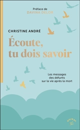 Ecoute, tu dois savoir : les messages des défunts sur la vie après la mort - Christine André