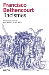 Racismes : l'histoire du racisme des croisades au XXe siècle - Francisco Bethencourt