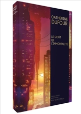 Le goût de l'immortalité - Catherine Dufour