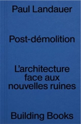 Post Démolition : L'Architecture Face aux Nouvelles Ruines