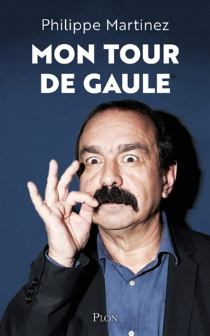 Mon tour de Gaule - Philippe Martinez