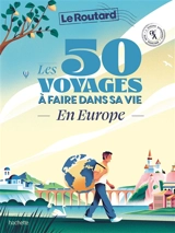 Les 50 voyages à faire dans sa vie : en Europe : l'Europe autrement, slow tourisme - Philippe Gloaguen