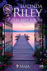 Les sept soeurs. Vol. 1. Maia - Lucinda Riley