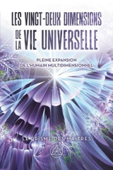 Les vingt-deux dimensions de la vie universelle : Pleine expansion de l'humain multidimensionnel - Pierre Lessard