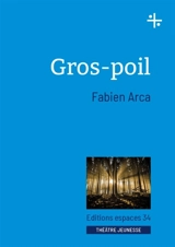 Gros-poil : théâtre - Fabien Arca