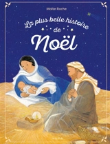 La plus belle histoire de Noël : d'après les Evangiles de saint Luc et de saint Matthieu - Maïte Roche